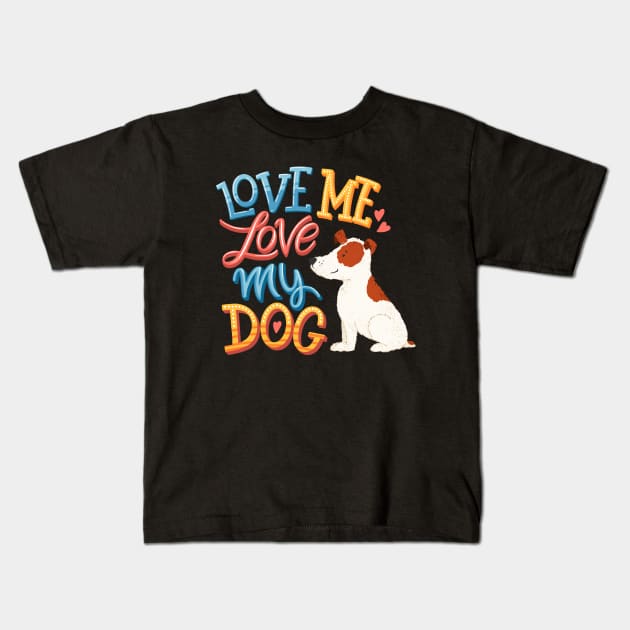 Love me love my dog Kids T-Shirt by Mako Design 